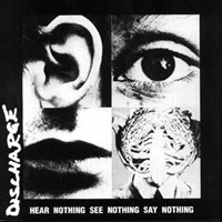 Discharge - Hear Nothing See Nothing Say Nothing: Hardcore 1982 Discharge