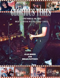 Glorious Times, A Pictorial of the Death Metal Scene 1984-1991