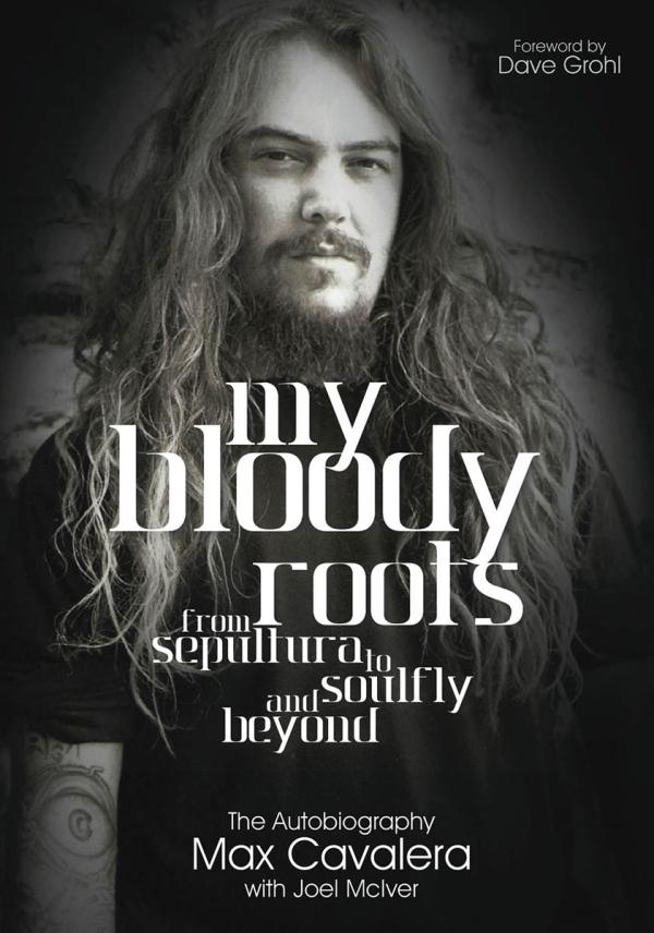 my_bloody_roots_from_sepultura_to_soulfly_and_beyond-max_cavalera_with_joel_mciver
