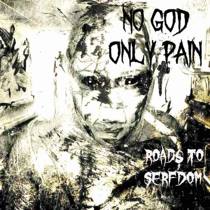 no_god_only_pain_-_roads_to_serfdom