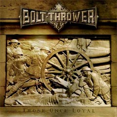 Bolt Thrower - Those Once Loyal: Grindcore 2005 Bolt Thrower