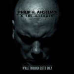philip_h_anselmo_and_the_illegals-walk_through_exists_only